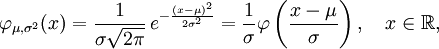 \varphi_{\mu,\sigma^2}(x) = \frac{1}{\sigma\sqrt{2\pi}} \,e^{ -\frac{(x- \mu)^2}{2\sigma^2}} = \frac{1}{\sigma} \varphi\left(\frac{x - \mu}{\sigma}\right),\quad x\in\mathbb{R},