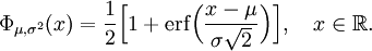 
\Phi_{\mu,\sigma^2}(x)
=\frac{1}{2} \Bigl[ 1 + \operatorname{erf} \Bigl( \frac{x-\mu}{\sigma\sqrt{2}} \Bigr) \Bigr],
\quad x\in\mathbb{R}.
