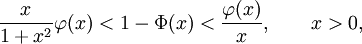 
\frac{x}{1+x^2}\varphi(x)<1-\Phi(x)<\frac{\varphi(x)}{x}, \qquad x>0,
