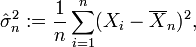 \hat\sigma_n^2:={1 \over n}\sum_{i=1}^n(X_i-\overline{X}_n)^2,