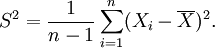 
S^2 = \frac{1}{n-1} \sum_{i=1}^n (X_i - \overline{X})^2.
