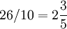 26/10 = 2 \frac 35