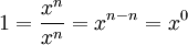  1 = \frac{x^n}{x^n} = x^{n - n} = x^0 