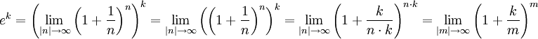 e^k = \left(\lim_{|n| \rightarrow \infty} \left(1+\frac{1}{n} \right) ^n\right)^k = \lim_{|n| \rightarrow \infty} \left(\left(1+\frac{1}{n} \right) ^n\right)^k = \lim_{|n| \rightarrow \infty} \left(1+\frac k {n\cdot k} \right)^{n \cdot k}  = \lim_{|m| \rightarrow \infty} \left(1+\frac k m \right)^m  