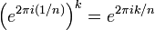 \left( e^{2\pi i (1/n)} \right) ^k = e^{2\pi i k/n}