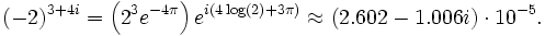 (-2)^{3+4i} = \left( 2^3 e^{-4\pi} \right) e^{i(4\log(2) + 3\pi)} \approx (2.602 - 1.006 i) \cdot 10^{-5}.