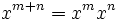 \ x^{m+n}=x^mx^n 