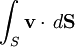 \int_S {\mathbf v}\cdot \,d{\mathbf {S}}