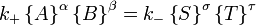  k_+ \left\{ A \right\}^\alpha \left\{B \right\}^\beta  = k_{-} \left\{S \right\}^\sigma\left\{T \right\}^\tau \,