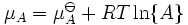  \mu_A = \mu_{A}^{\ominus} + RT \ln\{A\} \,