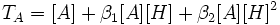  T_A = [A] + \beta_1[A][H] +  \beta_2[A][H]^2 \,