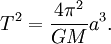 T^2=\frac{4\pi^2}{GM}a^3.