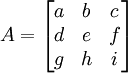 
A = \begin{bmatrix} a & b & c\\d & e & f\\g & h & i \end{bmatrix}\,
