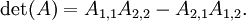 \det(A) = A_{1,1}A_{2,2} - A_{2,1}A_{1,2}. \,