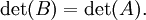 \det(B) = \det(A). \,