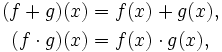 \begin{align}
 (f+g)(x) &= f(x)+g(x) , \\
 (f\cdot g)(x) &= f(x) \cdot g(x) ,
\end{align}
