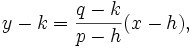 y - k = \frac{q - k}{p - h} (x - h),