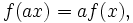  f ( a x ) = a f ( x ),\,