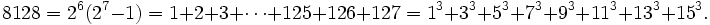  8128 = 2^6(2^7-1) = 1+2+3+\cdots+125+126+127 = 1^3+3^3+5^3+7^3+9^3+11^3+13^3+15^3. \, 