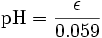 \mbox{pH} = \frac{\epsilon}{0.059}