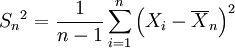 {S_n}^2=\frac{1}{n-1}\sum_{i=1}^n\left(X_i-\overline{X}_n\right)^2