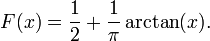 
F(x) = \frac{1}{2} + \frac{1}{\pi}\arctan(x).