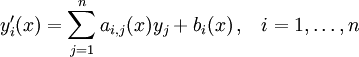 y_i'(x) = \sum_{j=1}^n a_{i,j}(x) y_j + b_i(x) \, \mathrm{,} \quad i = 1,\ldots,n