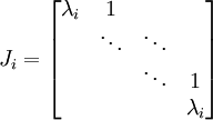 J_i = 
\begin{bmatrix}
\lambda_i & 1            & \;     & \;  \\
\;        & \ddots       & \ddots & \;  \\
\;        & \;           & \ddots & 1   \\
\;        & \;           & \;     & \lambda_i       
\end{bmatrix}
