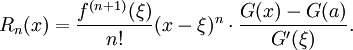 
  R_n(x) = \frac{f^{(n+1)}(\xi)}{n!}(x-\xi)^n\cdot\frac{G(x)-G(a)}{G'(\xi)}.
