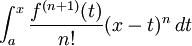  \int_a^x \frac{f^{(n+1)} (t)}{n!} (x - t)^n \, dt 