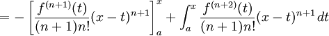  {} = - \left[ \frac{f^{(n+1)} (t)}{(n+1)n!} (x - t)^{n+1} \right]_a^x + \int_a^x \frac{f^{(n+2)} (t)}{(n+1)n!} (x - t)^{n+1} \, dt 