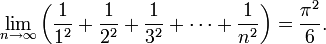\lim_{n \to \infty}\left(\frac{1}{1^2} + \frac{1}{2^2} + \frac{1}{3^2} + \cdots + \frac{1}{n^2}\right) = \frac{\pi ^2}{6}.