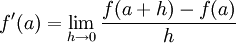 f'(a)=\lim_{h\to 0}{f(a+h)-f(a)\over h}