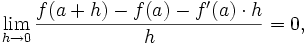 \lim_{h\to 0}{f(a+h)-f(a) - f'(a)\cdot h\over h} = 0,