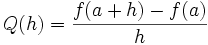 Q(h) = \frac{f(a + h) - f(a)}{h}