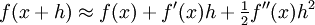  f(x+h) \approx f(x) + f'(x)h + \tfrac12 f''(x) h^2