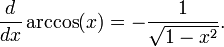  \frac{d}{dx}\arccos(x)= -\frac{1}{\sqrt{1-x^2}}.