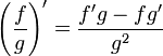  \left(\frac{f}{g} \right)' = \frac{f'g - fg'}{g^2}