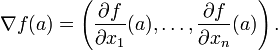 \nabla f(a) = \left(\frac{\partial f}{\partial x_1}(a), \ldots, \frac{\partial f}{\partial x_n}(a)\right).