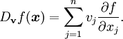 D_{\mathbf{v}}{f}(\boldsymbol{x}) = \sum_{j=1}^n v_j \frac{\partial f}{\partial x_j}.