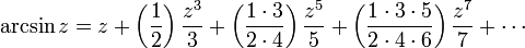 
\arcsin z = z + \left( \frac {1} {2} \right) \frac {z^3} {3} + \left( \frac {1 \cdot 3} {2 \cdot 4} \right) \frac {z^5} {5} + \left( \frac{1 \cdot 3 \cdot 5} {2 \cdot 4 \cdot 6 } \right) \frac{z^7} {7} + \cdots