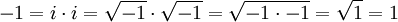 -1 = i \cdot i = \sqrt{-1} \cdot \sqrt{-1} = \sqrt{-1 \cdot -1} = \sqrt{1} = 1