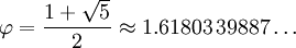 \varphi = \frac{1 + \sqrt{5}}{2}\approx 1.61803\,39887\dots\,