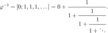 \varphi^{-1} = [0; 1, 1, 1, \dots] = 0 + \cfrac{1}{1 + \cfrac{1}{1 + \cfrac{1}{1 + \ddots}}}\,.