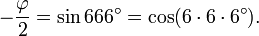 -\frac{\varphi}{2}=\sin666^\circ=\cos(6\cdot 6 \cdot 6^\circ).