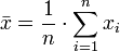  \bar{x} = \frac{1}{n}\cdot \sum_{i=1}^n{x_i} 