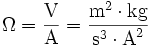 \Omega = \dfrac{\mbox{V}}{\mbox{A}} = \dfrac{\mbox{m}^2 \cdot \mbox{kg}}{\mbox{s}^{3} \cdot \mbox{A}^2}