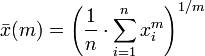  \bar{x}(m) = \left ( \frac{1}{n}\cdot\sum_{i=1}^n{x_i^m} \right ) ^{1/m} 