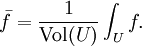 \bar{f}=\frac{1}{\hbox{Vol}(U)}\int_U f.