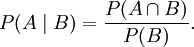 P(A \mid B) = \frac{P(A \cap B)}{P(B)}.\,